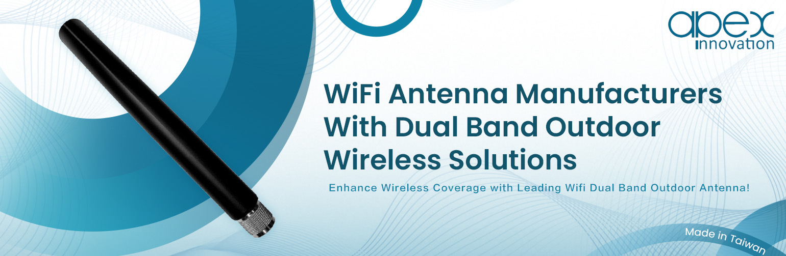 WiFi Antenna Manufacturers with Dual Band Outdoor Wireless Solutions