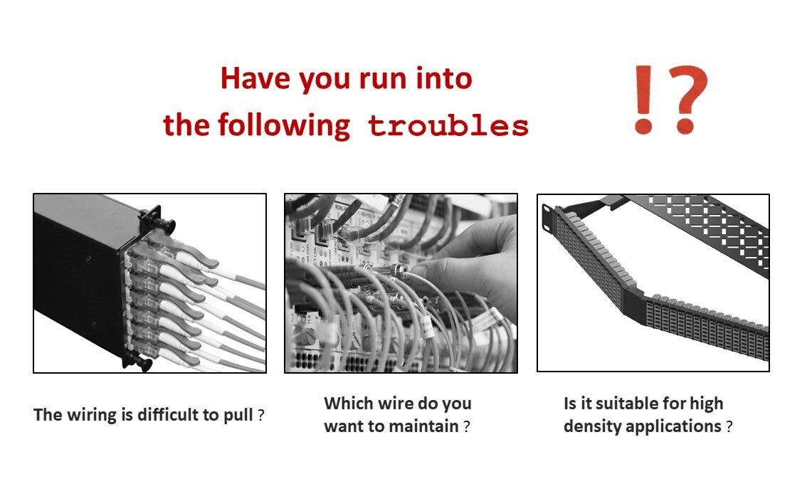 En aplicaciones de alta densidad, es fácil encontrarse con los siguientes problemas, el cableado es difícil de extraer y mantener.