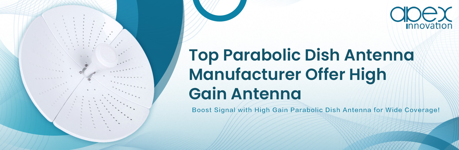 Top Parabolic Dish Antenna Manufacturer Offer High Gain Antenna